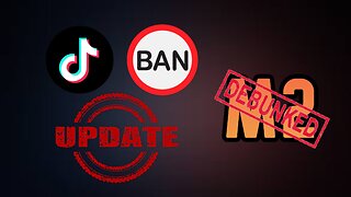 Tiktok Ban/M2 Update [Debunked?]