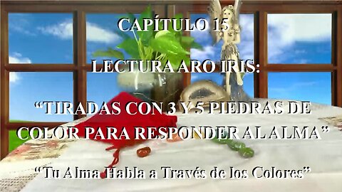 😊 CAPÍTULO 15: “LECTURAS ARCO IRIS: Tiradas con 3 y 5 Piedras de Color para Responder al Alma” 😊