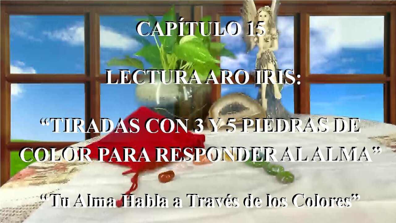 😊 CAPÍTULO 15: “LECTURAS ARCO IRIS: Tiradas con 3 y 5 Piedras de Color para Responder al Alma” 😊