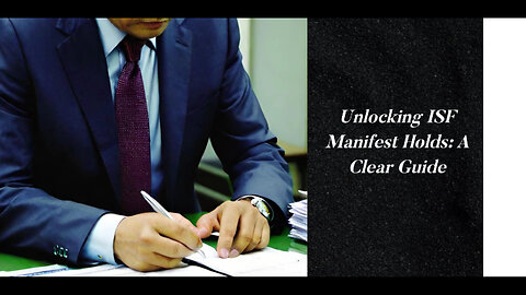 Cracking the Code: Understanding ISF Manifest Holds for Smooth Customs Clearance
