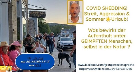 Mo.20250728 COVID SHEDDING Streit, Aggression & Sommer Urlaub! Aufenthalt unter GEIMPFTEN Menschen
