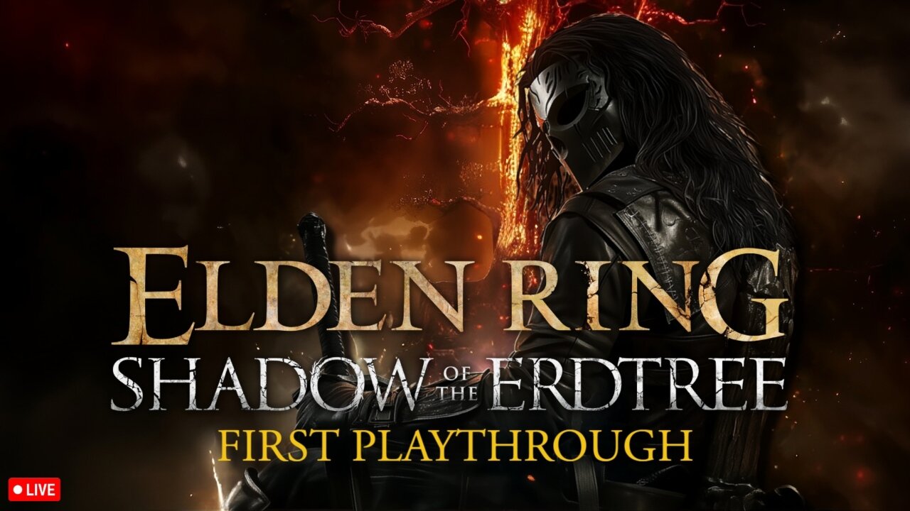 🔴LIVE • GRIMM HOLLYWOOD • SHADOW OF THE ERDTREE FIRST PLAYTHROUGH • PART 1