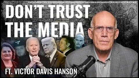 Don't Trust The Media | Victor Davis Hanson