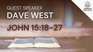 Our Relationship with the World | Dave West | John 15 | Athens Bible Church