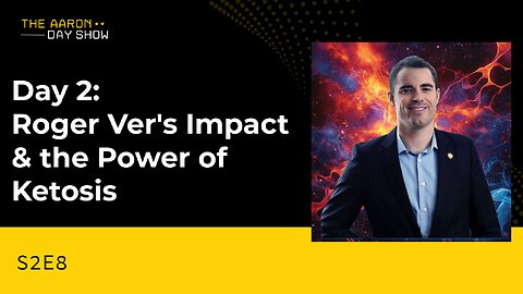S2E8: Day 2: Roger Ver's Impact & the Power of Ketosis