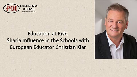 Education at Risk: Sharia Influence in the Schools with European Educator Christian Klar