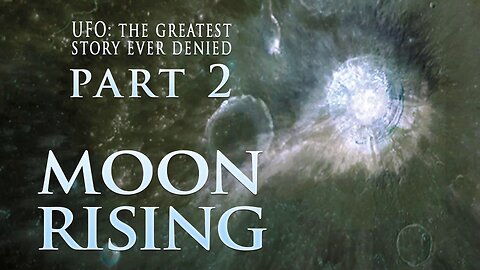 UFO The Greatest Story Ever Denied - Part 2: Moon Rising