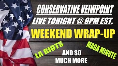 TIME AGAIN FOR THE WEEKEND WRAP-UP LIVE TONIGHT @ 9PM EST. ON THE CONSRVATIVE VIEWPOINT!
