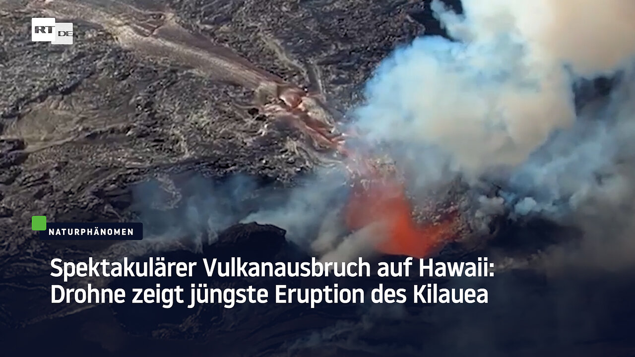 Spektakulärer Vulkanausbruch auf Hawaii: Drohne zeigt jüngste Eruption des Kilauea