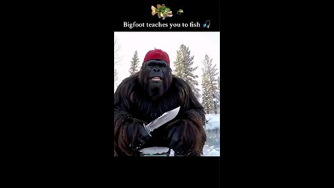 Bigfoot teaches you to catch a fish