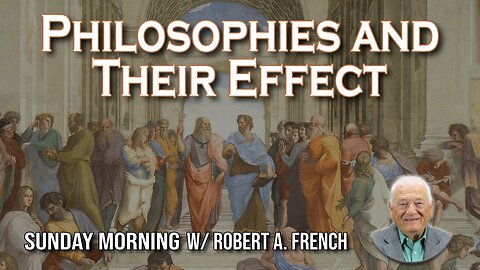 Philosophies and Their Effect | Sunday Morning w/ Robert A. French