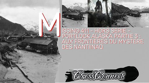 MISSING 411 - Hors Serie - PORTLOCK ALASKA PARTIE 3 : Aux frontières du mystère des Nantiinaq