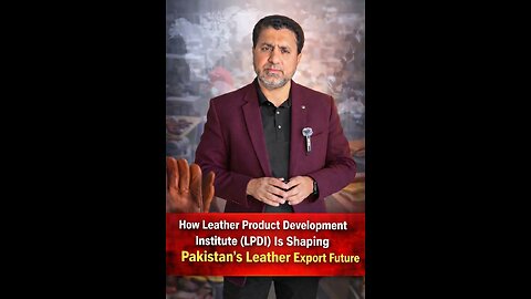 How Leather Product Development Institute (LPDI) Is Shaping Pakistan’s Leather Export Future ?