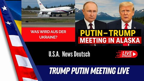 Live: Präsident Trump trifft Präsident Putin in Alaska