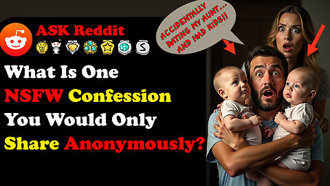 What Is One NSFW Confession You Would Only Share Anonymously? | AskReddit