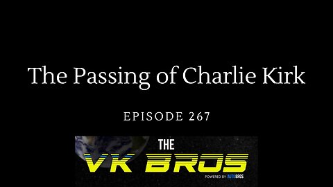 The Passing of Charlie Kirk - The VK Bros Ep267