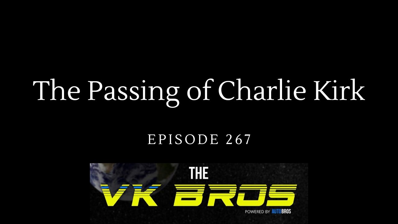 The Passing of Charlie Kirk - The VK Bros Ep267