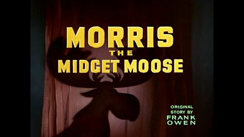 "Morris the Midget Moose"