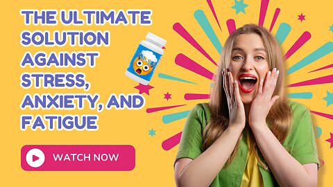 The Ultimate Solution Against Stress, Anxiety, and Fatigue