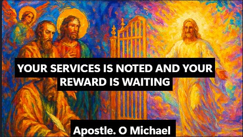 YOUR SERVICES IS NOTED AND YOUR REWARD IS WAITING by Apostle O. Michael