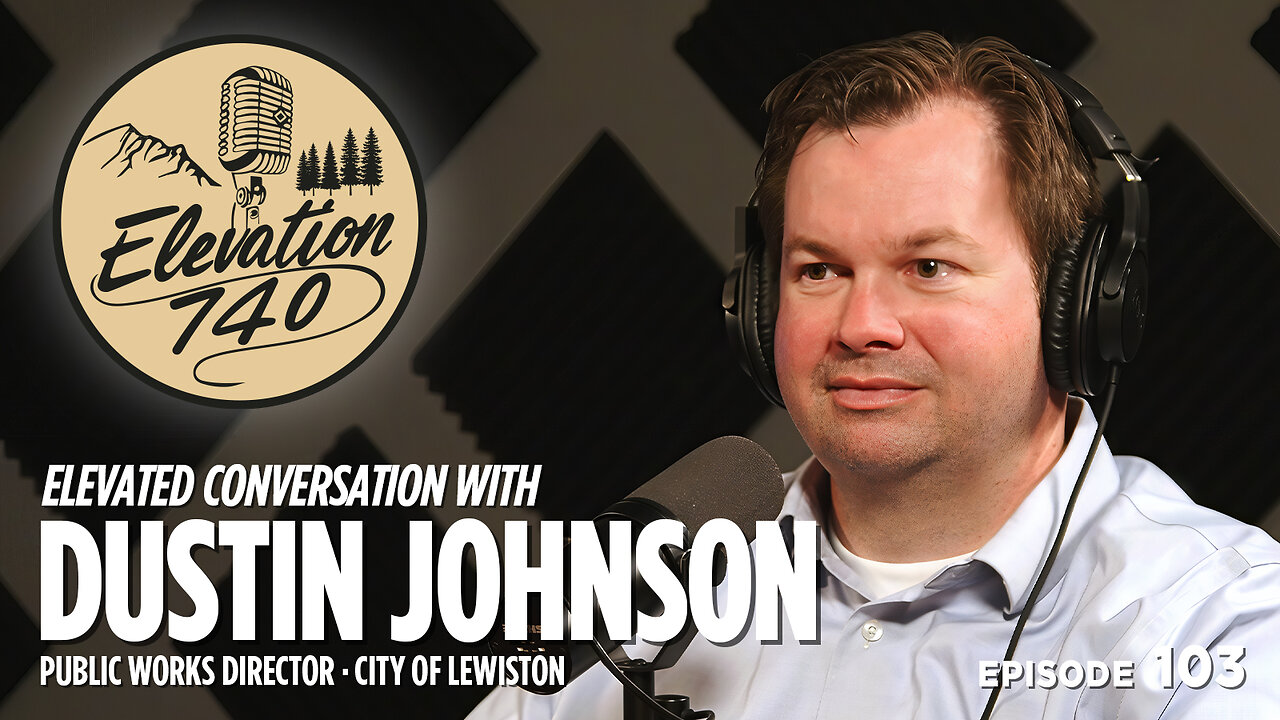 Local Government and Lewiston's Future with Dustin Johnson | Elevation 740 Episode 103
