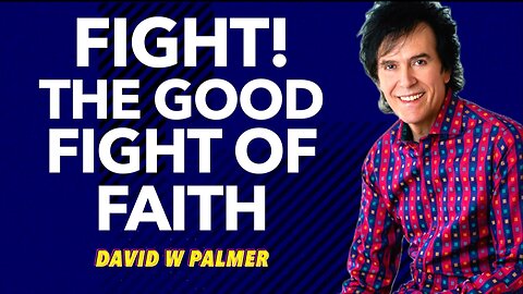 "Fight The Good Fight of Faith" - David W Palmer (2025)