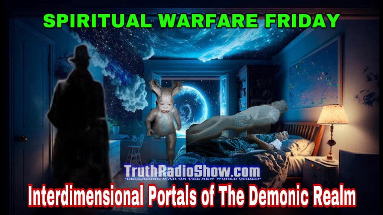 Interdimensional Portals of The Demonic Realm - Spiritual Warfare Fri Live 9pm et