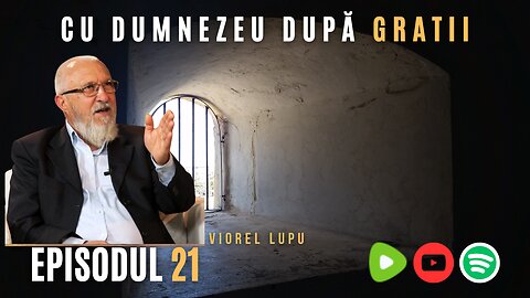 CU DUMNEZEU DUPĂ GRATII | EP 21 | VIOREL LUPU