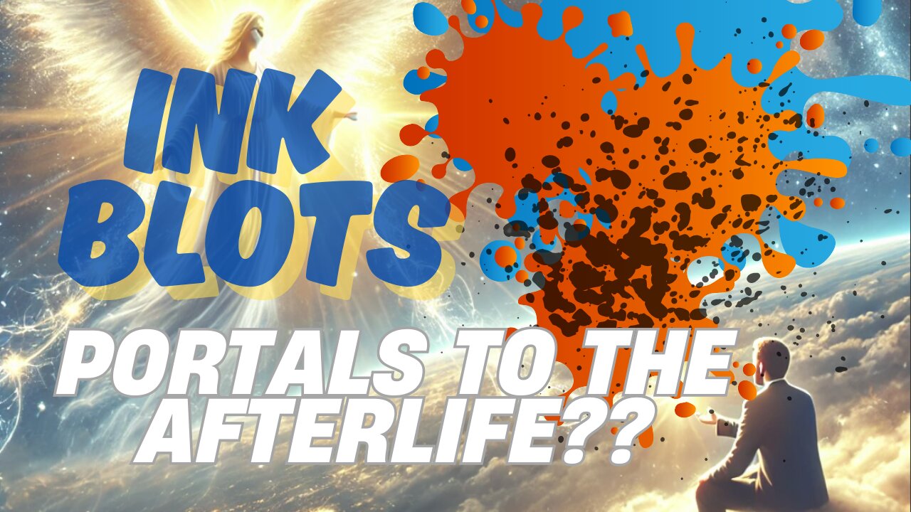 Ink Blots: Portals To The AFTERLIFE?!?