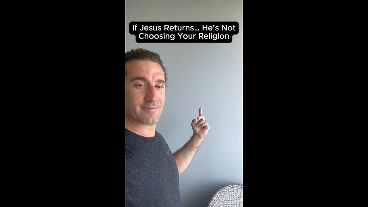 If Jesus Returns... He Is Not Choosing Your Religion