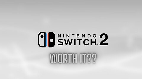 Nintendo Switch 2: Is It Worth It?