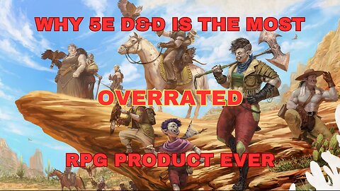 Is 5e D&D The Most Overrated RPG Product Ever Made?