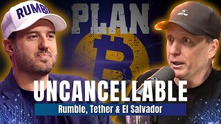 UNCANCELLABLE: Rumble CEO Chris Pavlovski on Free Speech, Bitcoin vs Tether & El Salvador