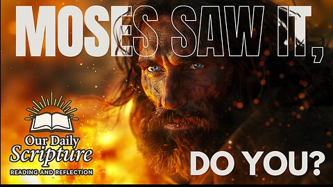Moses Saw It. Do You? Our Daily Scripture Reading Reflection