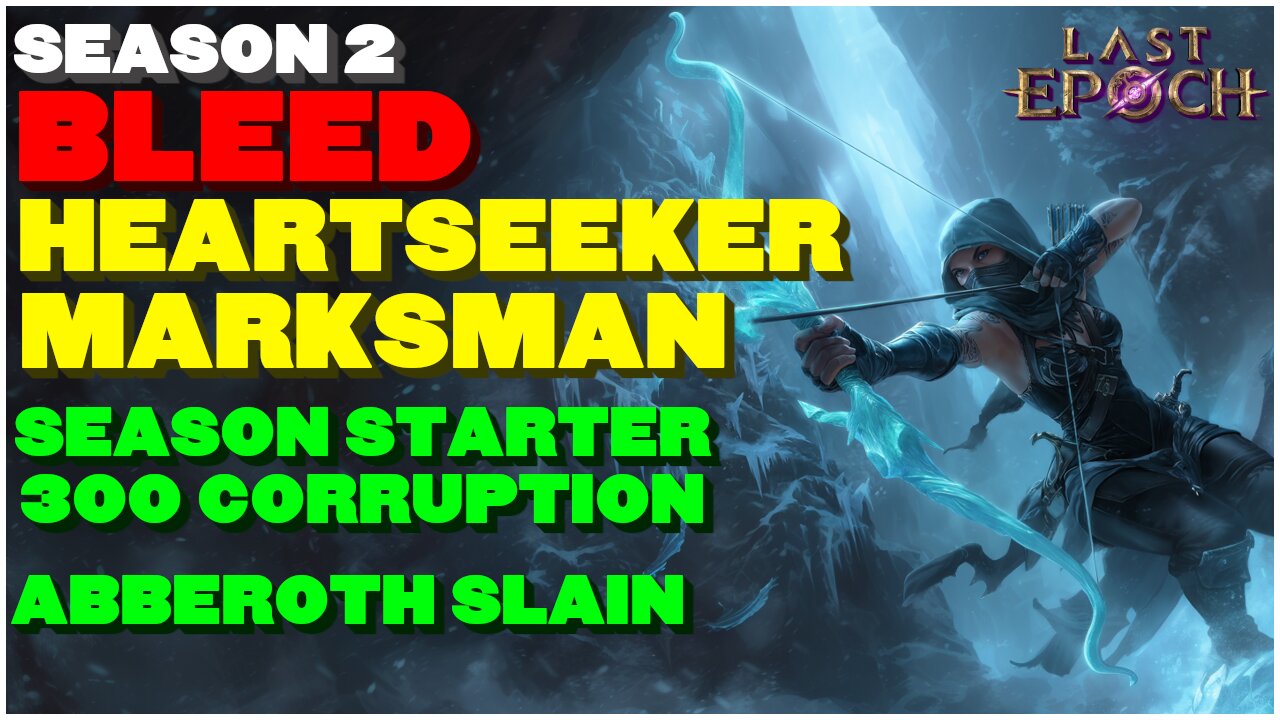 [Last Epoch 2.0] Bleed Heartseeker Marksman! 300 Corruption and Abberoth Slain! Build Showcase!