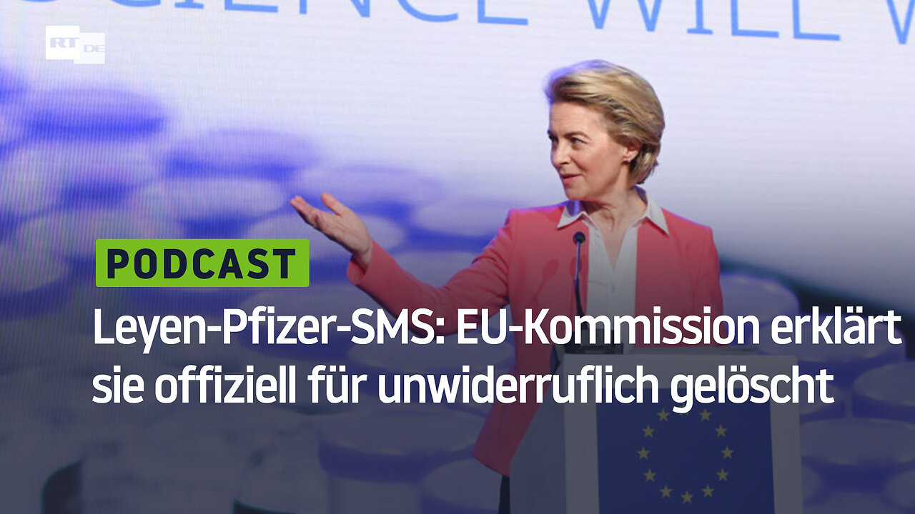 Leyen-Pfizer-SMS: EU-Kommission erklärt sie offiziell für unwiderruflich gelöscht