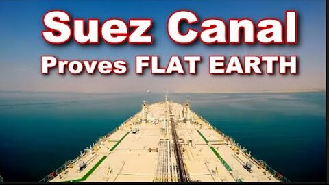 Suez Canal proves FLAT EARTH