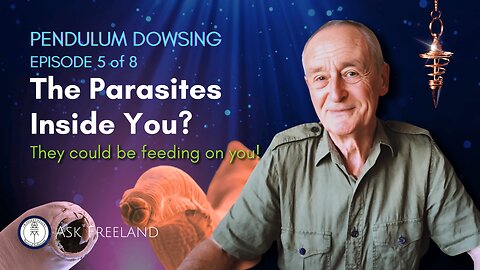 EPISODE 5 of 8 - Life Hacks & Secrets: Pendulum Dowsing Guide for Defeating Parasites