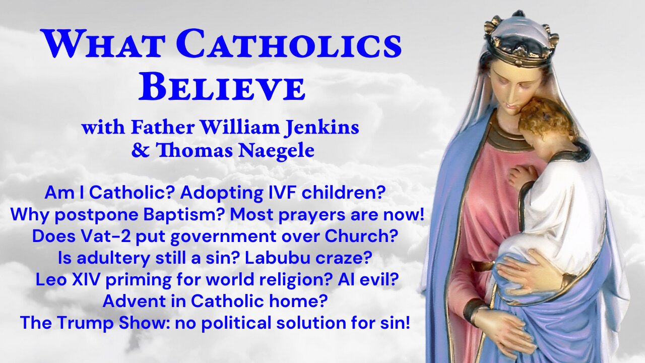 Adopting IVF? Delay Baptism? Adultery sinful? Labubu! One-world Leo? Advent! Repent! Repair!