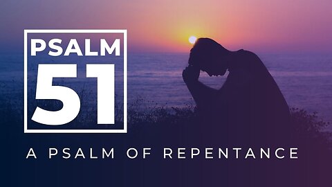 Psalm 51 - A Psalm of Repentance