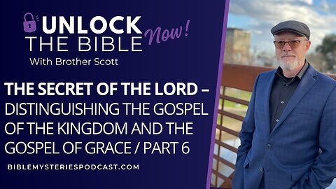 The Secret of the Lord Part 6: Distinguishing the Gospel of the Kingdom and the Gospel of Grace