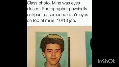 Class photo. Mine was eyes closed. Photographer physically cut/pasted someone else's eyes
