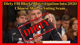 Episode 86 : Dirty FBI Blocked 2020 Chinese Mail In Voting Scam Investigation