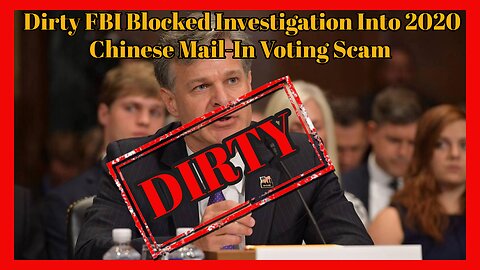 Episode 86 : Dirty FBI Blocked 2020 Chinese Mail In Voting Scam Investigation