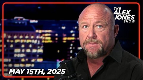 The Alex Jones Show THURSDAY FULL SHOW 5/15/25