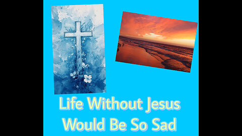 Life Without Jesus…