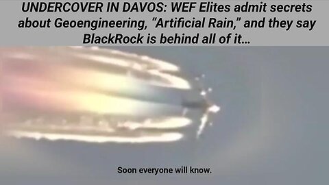 WEF Elites admit secrets about Geoengineering “Artificial Rain” & they say BlackRock is behind it