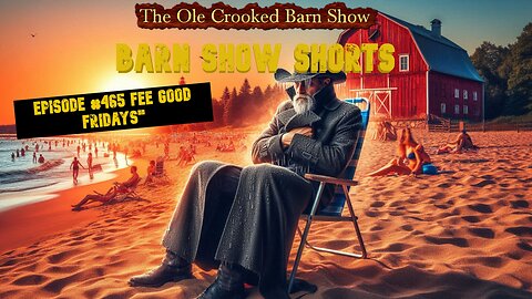 "Barn Show Shorts" Ep. #465 “Feel Good Fridays”
