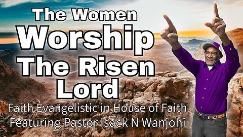 Faith Evangelistic in House of Faith featuring Pastor Isack N. Wanjohi 4-27-25