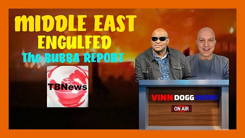 MIDDLE EAST ENGULFED guest/ The Bubba News
